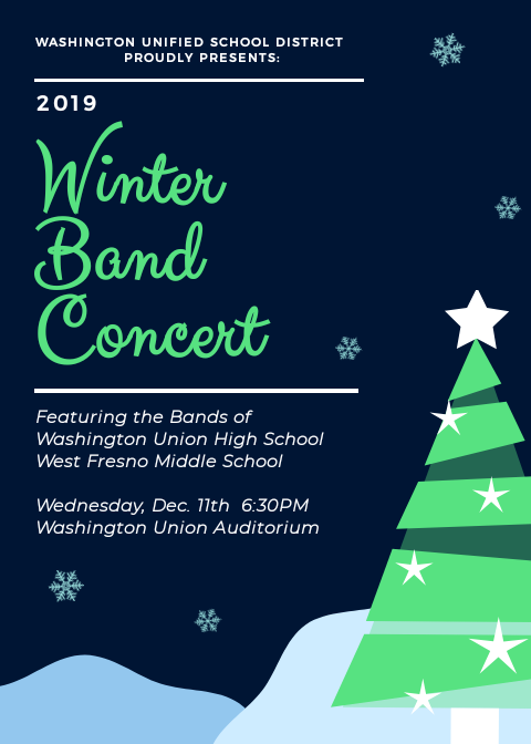 The Washington Unified Winter Band Concert will be held on December 11th at 6:30 p.m. in the Washington Union auditorium.  The concert will feature both the Washington Union and West Fresno Middle School Bands.  All are welcome to attend.
